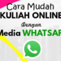 Cara Mudah Kuliah Online Dengan WhatsApp