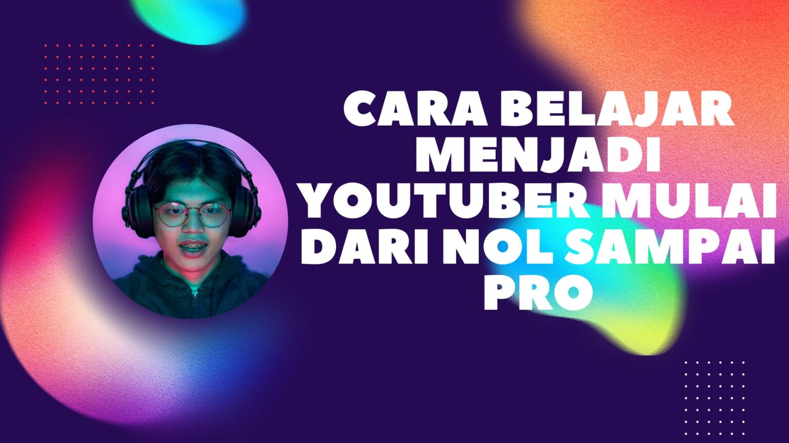 Cara Belajar Menjadi Youtuber Mulai Dari Nol sampai Pro - Science of