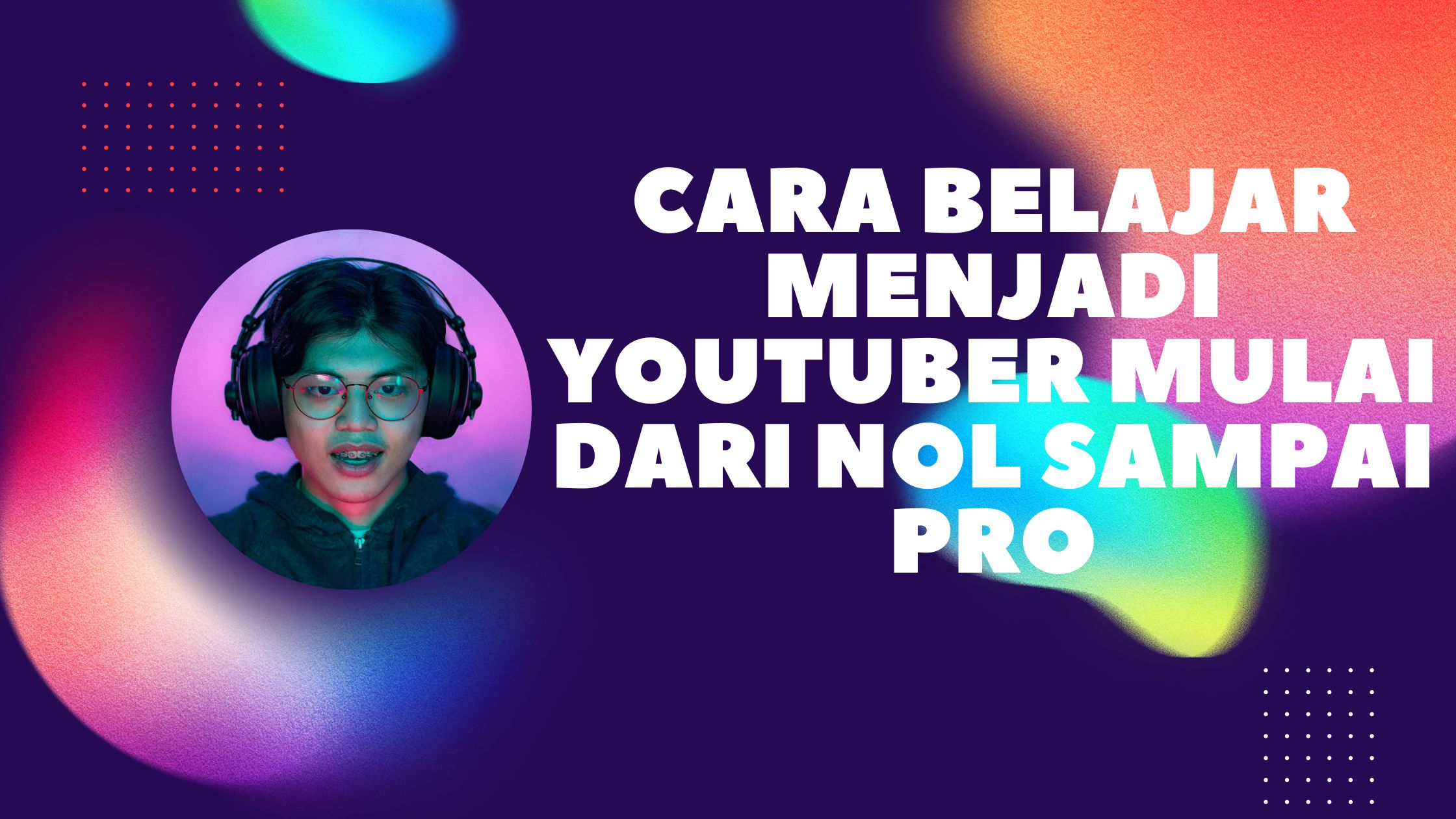 Cara Belajar Menjadi Youtuber Mulai Dari Nol sampai Pro
